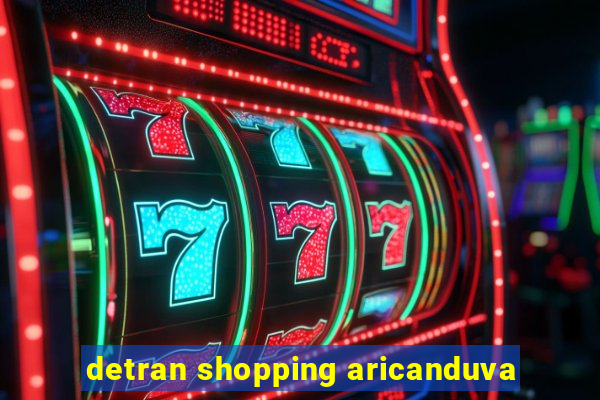 detran shopping aricanduva